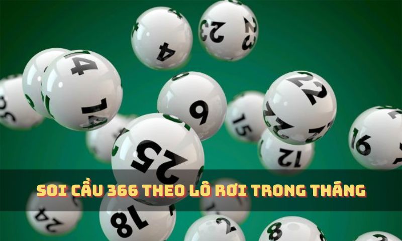 Soi cầu 366 theo lô rơi trong tháng